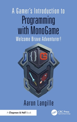A Gamer's Introduction to Programming with Monogame: Welcome Brave Adventurer!-cover