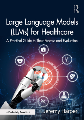 Large Language Models (LLMs) for Healthcare: A Practical Guide to Their Process and Evaluation-cover