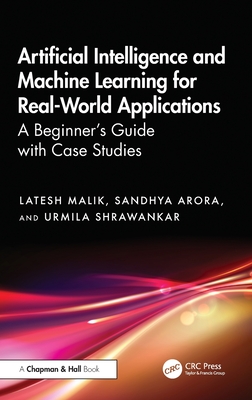 Artificial Intelligence and Machine Learning for Real-World Applications: A Beginner's Guide with Case Studies-cover