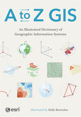 A to Z GIS: An Illustrated Dictionary of Geographic Information Systems-cover
