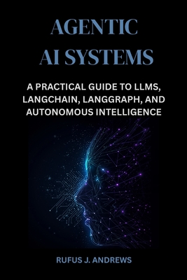 Agentic AI Systems: A Practical Guide to LLMs, LangChain, LangGraph, and Autonomous Intelligence-cover