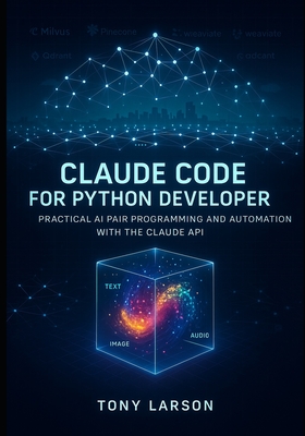 Claude Code for Python Developer: Practical AI Pair Programming and Automation with the Claude API (Only Code Walkthrough you need for Claude Developm-cover
