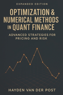 Optimization & Numerical Methods in Quant Finance: Advanced Strategies for Pricing and Risk: Harnessing Advanced Numerical Techniques for Derivatives-cover