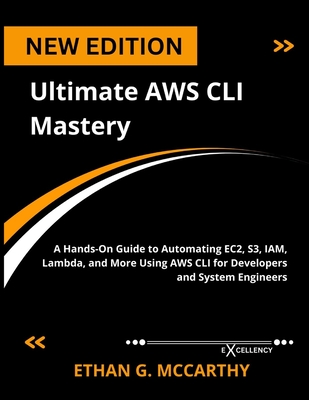 Ultimate AWS CLI Mastery: A Hands-On Guide to Automating EC2, S3, IAM, Lambda, and More Using AWS CLI for Developers and System Engineers-cover