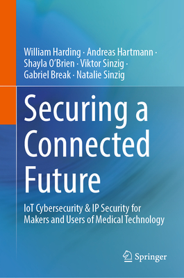 Securing a Connected Future: Iot Cybersecurity & IP Security for Makers and Users of Medical Technology-cover