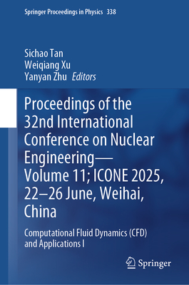 Proceedings of the 32nd International Conference on Nuclear Engineering--Volume 11; Icone 2025, 22-26 June, Weihai, China: Computational Fluid Dynamic-cover