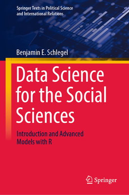 Data Science for the Social Sciences: Introduction and Advanced Models with R-cover