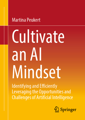 Cultivate an AI Mindset: Identifying and Efficiently Leveraging the Opportunities and Challenges of Artificial Intelligence-cover