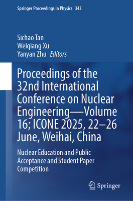 Proceedings of the 32nd International Conference on Nuclear Engineering--Volume 16; Icone 2025, 22-26 June, Weihai, China: Nuclear Education and Publi-cover