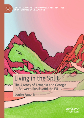 Living in the Split: The Agency of Armenia and Georgia In-Between Russia and the EU-cover