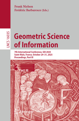 Geometric Science of Information: 7th International Conference, Gsi 2025, Saint-Malo, France, October 29-31, 2025, Proceedings, Part III-cover