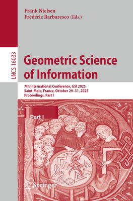 Geometric Science of Information: 7th International Conference, Gsi 2025, Saint-Malo, France, October 29-31, 2025, Proceedings, Part I-cover