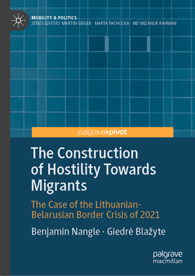The Construction of Hostility Towards Migrants: The Case of the Lithuanian-Belarusian Border Crisis of 2021-cover