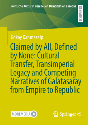 Claimed by All, Defined by None: Cultural Transfer, Transimperial Legacy and Competing Narratives of Galatasaray from Empire to Republic-cover