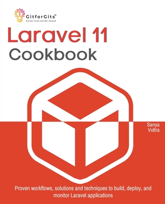 Laravel 11 Cookbook: Proven workflows, solutions and techniques to build, deploy, and monitor Laravel applications-cover