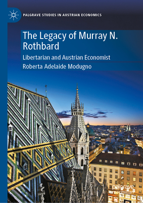 The Legacy of Murray N. Rothbard: Libertarian and Austrian Economist-cover