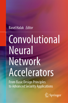 Convolutional Neural Network Accelerators: From Basic Design Principles to Advanced Security Applications-cover