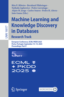 Machine Learning and Knowledge Discovery in Databases. Research Track: European Conference, Ecml Pkdd 2025, Porto, Portugal, September 15-19, 2025, Pr-cover