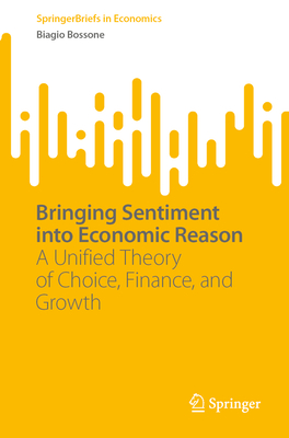 Bringing Sentiment Into Economic Reason: A Unified Theory of Choice, Finance, and Growth-cover
