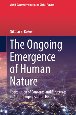 The Ongoing Emergence of Human Nature: Coevolution of Concerns and Structures in Anthropogenesis and History-cover