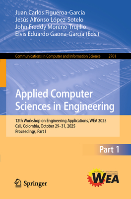 Applied Computer Sciences in Engineering: 12th Workshop on Engineering Applications, Wea 2025, Cali, Colombia, October 29-31, 2025, Proceedings, Part-cover
