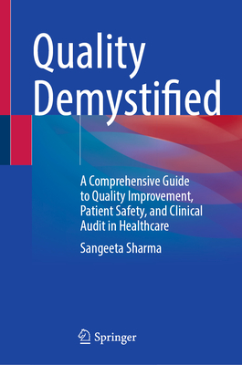 Quality Demystified: A Comprehensive Guide to Quality Improvement, Patient Safety, and Clinical Audit in Healthcare-cover