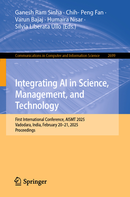 Integrating AI in Science, Management, and Technology: First International Conference, Aismt 2025, Vadodara, India, February 20-21, 2025, Proceedings-cover