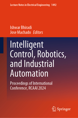 Intelligent Control, Robotics, and Industrial Automation: Proceedings of International Conference, Rcaai 2024-cover