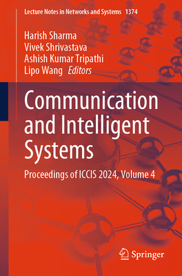 Communication and Intelligent Systems: Proceedings of Iccis 2024, Volume 4-cover