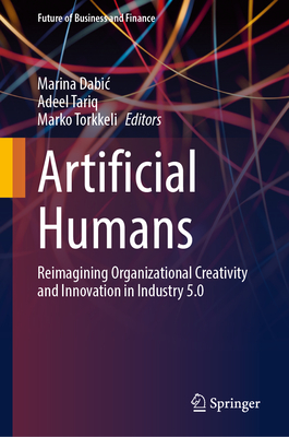 Artificial Humans: Reimagining Organizational Creativity and Innovation in Industry 5.0-cover