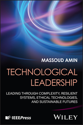 Technological Leadership: Leading Through Complexity, Resilient Systems, Ethical Technologies, and Sustainable Futures-cover