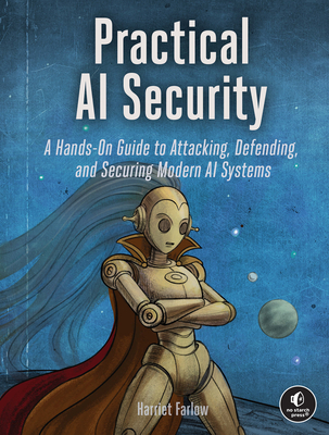 Practical AI Security: A Hands-On Guide to Attacking, Defending, and Securing Modern AI Systems (Paperback)-cover