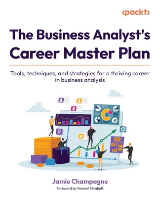 The Business Analyst's Career Master Plan: Tools, techniques, and strategies for a thriving career in business analysis-cover