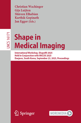 Shape in Medical Imaging: International Workshop, Shapemi 2025, Held in Conjunction with Miccai 2025, Daejeon, South Korea, September 23, 2025, Procee-cover