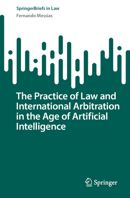 The Practice of Law and International Arbitration in the Age of Artificial Intelligence-cover