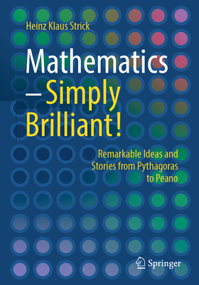 Mathematics - Simply Brilliant!: Remarkable Ideas and Stories from Pythagoras to Peano-cover