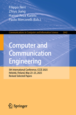 Computer and Communication Engineering: 5th International Conference, Ccce 2025, Helsinki, Finland, May 23-25, 2025, Revised Selected Papers-cover