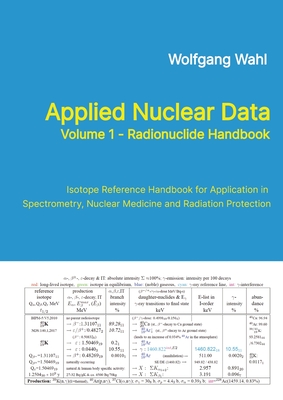 Applied Nuclear Data, Volume 1 - Radionuclide Handbook, Edition 10: Isotope Reference Handbook for Application in Spectrometry, Nuclear Medicine and R-cover