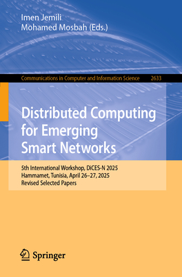 Distributed Computing for Emerging Smart Networks: 5th International Workshop, Dices-N 2025, Hammamet, Tunisia, April 26-27, 2025, Revised Selected Pa-cover