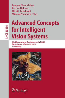 Advanced Concepts for Intelligent Vision Systems: 22nd International Conference, Acivs 2025, Tokyo, Japan, July 28-30, 2025, Proceedings-cover
