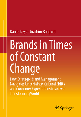 Brands in Times of Constant Change: How Strategic Brand Management Navigates Uncertainty, Cultural Shifts and Consumer Expectations in an Ever Transfo-cover