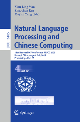 Natural Language Processing and Chinese Computing: 14th National Ccf Conference, Nlpcc 2025, Urumqi, China, August 7-9, 2025, Proceedings, Part IV-cover