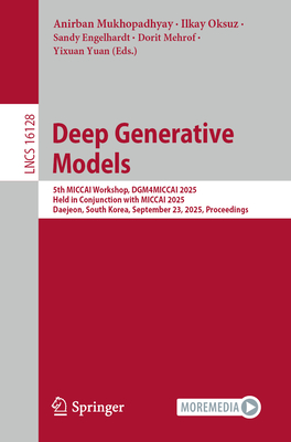 Deep Generative Models: 5th Miccai Workshop, Dgm4miccai 2025, Held in Conjunction with Miccai 2025, Daejeon, South Korea, September 23, 2025, Proceedi-cover
