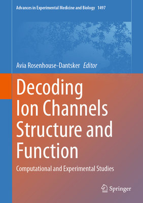 Decoding Ion Channels Structure and Function: Computational and Experimental Studies-cover