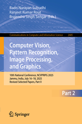 Computer Vision, Pattern Recognition, Image Processing, and Graphics: 10th National Conference, Ncvpripg 2025, Jammu, India, July 16-18, 2025, Revised-cover