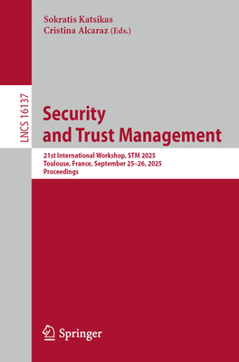 Security and Trust Management: 21st International Workshop, STM 2025, Toulouse, France, September 25-26, 2025, Proceedings-cover
