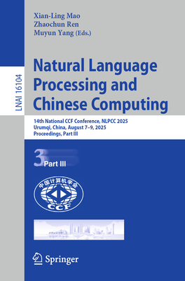 Natural Language Processing and Chinese Computing: 14th National Ccf Conference, Nlpcc 2025, Urumqi, China, August 7-9, 2025, Proceedings, Part III-cover