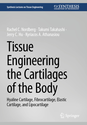 Tissue Engineering the Cartilages of the Body: Hyaline Cartilage, Fibrocartilage, Elastic Cartilage, and Lipocartilage-cover