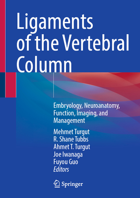 Ligaments of the Vertebral Column: Embryology, Neuroanatomy, Function, Imaging, and Management-cover