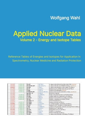 Applied Nuclear Data, Volume 2 - Energy and Isotope Tables: Reference Tables of Energies and Isotopes for Application in Spectrometry, Nuclear Medicin-cover
